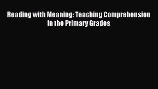 Download Reading with Meaning: Teaching Comprehension in the Primary Grades PDF Online