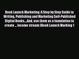 [Read book] Book Launch Marketing: A Step by Step Guide to Writing Publishing and Marketing