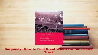 PDF  Burgundy How to Find Great Wines Off the Beaten Track Ebook