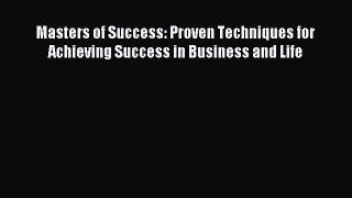 Read Masters of Success: Proven Techniques for Achieving Success in Business and Life Ebook