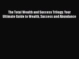 [Read book] The Total Wealth and Success Trilogy: Your Ultimate Guide to Wealth Success and