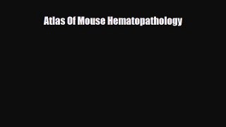[PDF] Atlas Of Mouse Hematopathology Download Online
