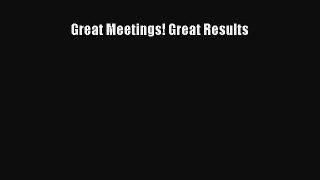 Read Great Meetings! Great Results Ebook Free