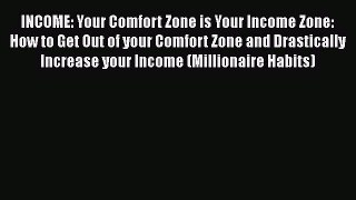 [Read book] INCOME: Your Comfort Zone is Your Income Zone: How to Get Out of your Comfort Zone