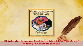 Download  El Arte de Hacer un Cocktail y Algo Mas The Art of Making a Cocktail  More Ebook