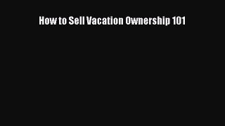 [Read book] How to Sell Vacation Ownership 101 [Download] Online