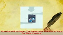 Download  Growing Old in Egypt The Supply and Demand of Care for Older Persons  EBook