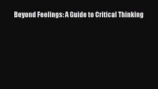 [PDF] Beyond Feelings: A Guide to Critical Thinking [Download] Online