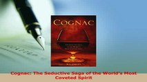 Download  Cognac The Seductive Saga of the Worlds Most Coveted Spirit Free Books