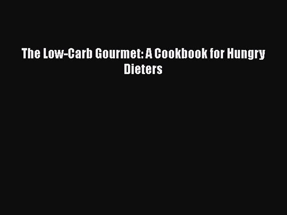 [PDF] The Low-Carb Gourmet: A Cookbook for Hungry Dieters [Read] Full Ebook