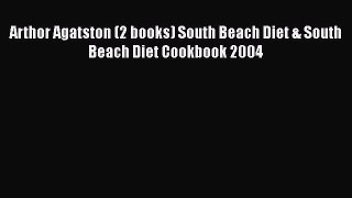 [PDF] Arthor Agatston (2 books) South Beach Diet & South Beach Diet Cookbook 2004 [Download]