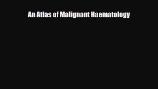 [PDF] An Atlas of Malignant Haematology Download Online