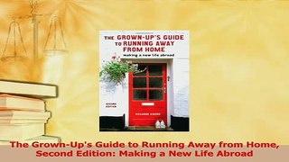 Read  The GrownUps Guide to Running Away from Home Second Edition Making a New Life Abroad Ebook Free