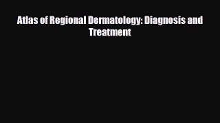 [PDF] Atlas of Regional Dermatology: Diagnosis and Treatment Read Online