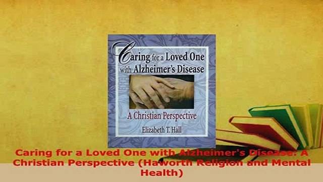 PDF Caring for a Loved One with Alzheimers Disease A Christian Perspective Haworth Religion EBook