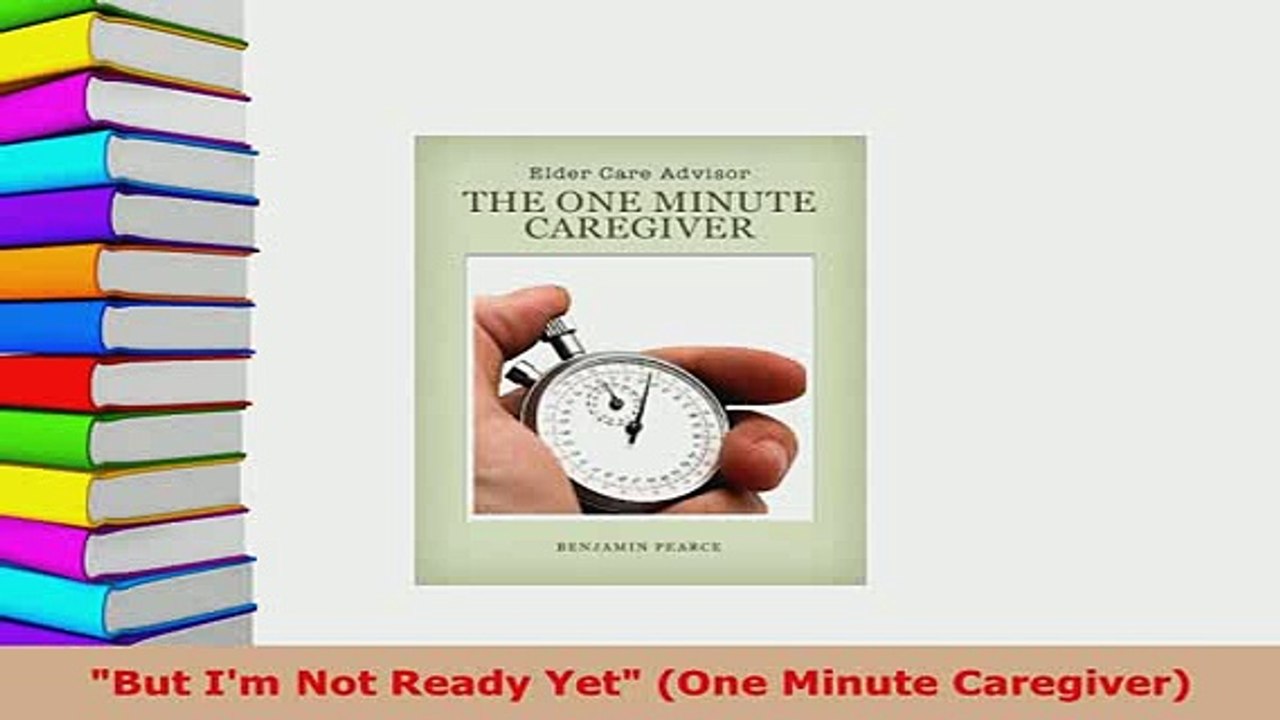 Download  But Im Not Ready Yet One Minute Caregiver  Read Online