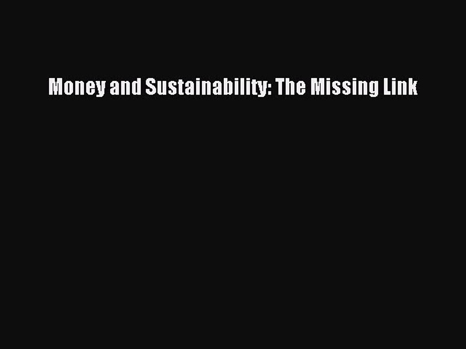[Read PDF] Money and Sustainability: The Missing Link Ebook Free