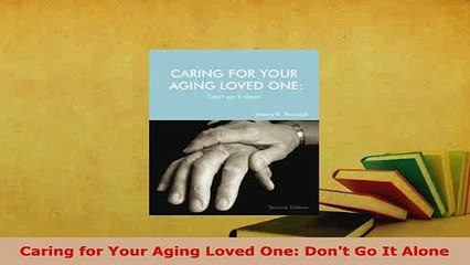 PDF  Caring for Your Aging Loved One Dont Go It Alone  EBook