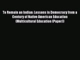 [PDF] To Remain an Indian: Lessons in Democracy from a Century of Native American Education