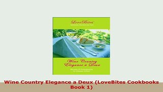 PDF  Wine Country Elegance a Deux LoveBites Cookbooks Book 1 PDF Book Free