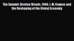 [Read PDF] The Summit: Bretton Woods 1944: J. M. Keynes and the Reshaping of the Global Economy
