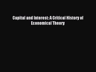 [Read PDF] Capital and Interest: A Critical History of Economical Theory Ebook Free