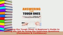 Read  Answering the Tough Ones A Beginners Guide to Getting the Job by Acing the Interview PDF Free