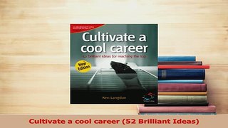 Read  Cultivate a cool career 52 Brilliant Ideas Ebook Free