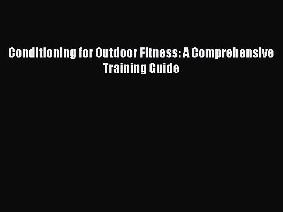 PDF Conditioning for Outdoor Fitness: A Comprehensive Training Guide  Read Online