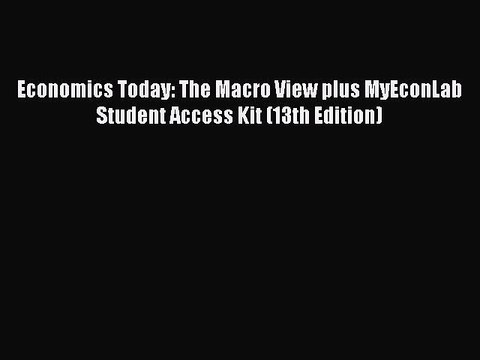[Read PDF] Economics Today: The Macro View plus MyEconLab Student Access Kit (13th Edition)