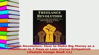 Download  Freelance Revolution How to Make Big Money as a Freelancer in 7 Days or Less Cyrus PDF Free