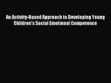 Read An Activity-Based Approach to Developing Young Children's Social Emotional Competence