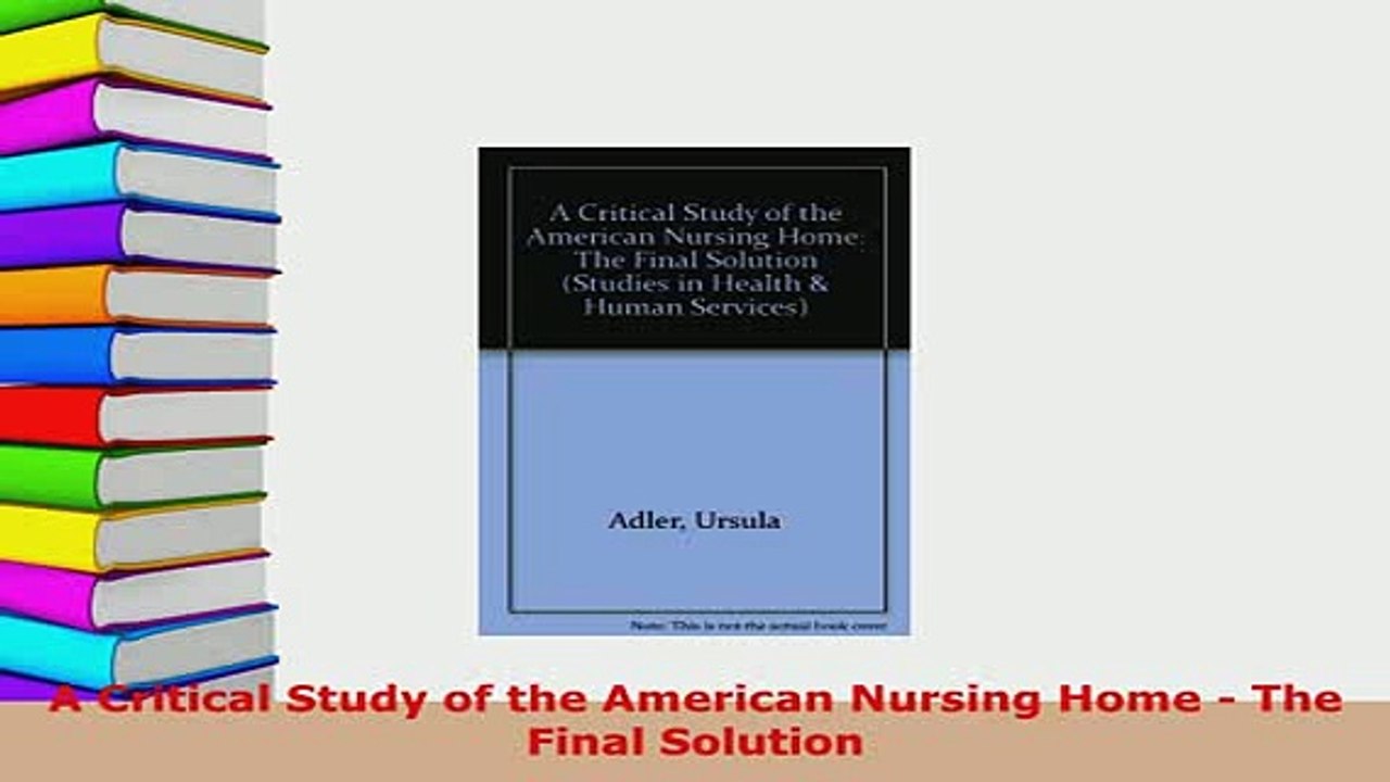 PDF  A Critical Study of the American Nursing Home  The Final Solution Free Books