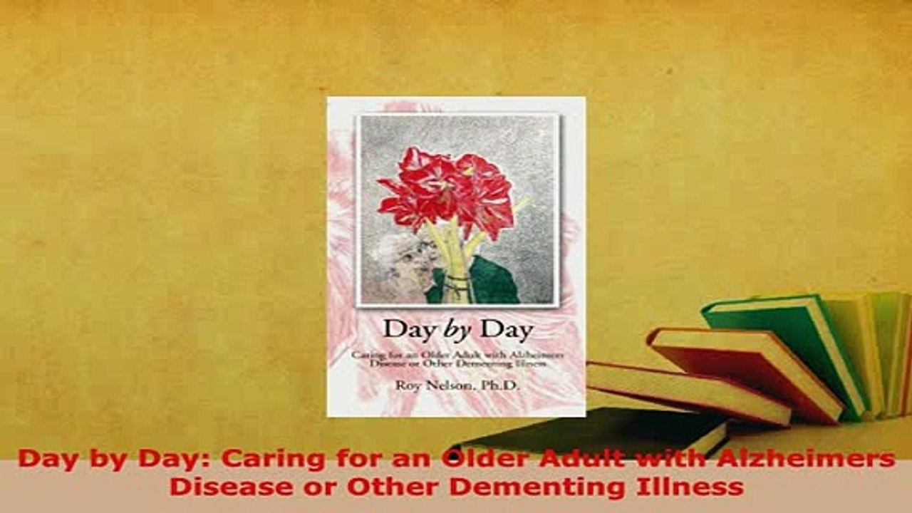 Download  Day by Day Caring for an Older Adult with Alzheimers Disease or Other Dementing Illness Free Books