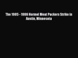 [Read PDF] The 1985 - 1986 Hormel Meat Packers Strike in Austin Minnesota Ebook Free