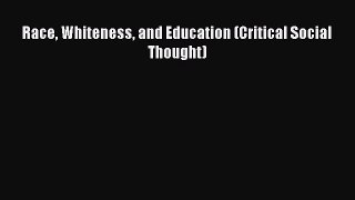 [PDF] Race Whiteness and Education (Critical Social Thought) [Download] Online