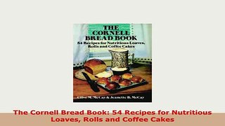 PDF  The Cornell Bread Book 54 Recipes for Nutritious Loaves Rolls and Coffee Cakes Ebook
