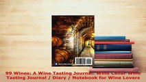 PDF  99 Wines A Wine Tasting Journal Wine Cellar Wine Tasting Journal  Diary  Notebook for Free Books