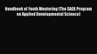 [Read book] Handbook of Youth Mentoring (The SAGE Program on Applied Developmental Science)