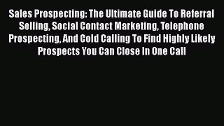 [Read book] Sales Prospecting: The Ultimate Guide To Referral Selling Social Contact Marketing