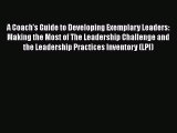 [Read book] A Coach's Guide to Developing Exemplary Leaders: Making the Most of The Leadership