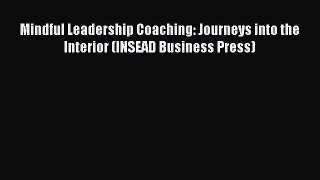 [Read book] Mindful Leadership Coaching: Journeys into the Interior (INSEAD Business Press)