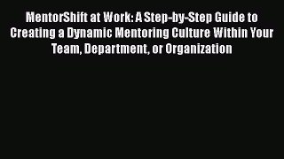 [Read book] MentorShift at Work: A Step-by-Step Guide to Creating a Dynamic Mentoring Culture