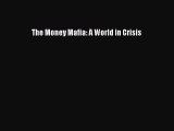 [Read PDF] The Money Mafia: A World in Crisis Ebook Online