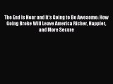 [Read PDF] The End Is Near and It's Going to Be Awesome: How Going Broke Will Leave America