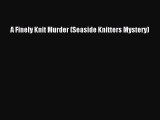 [PDF] A Finely Knit Murder (Seaside Knitters Mystery) [Read] Full Ebook