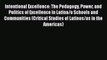 [PDF] Intentional Excellence: The Pedagogy Power and Politics of Excellence in Latina/o Schools