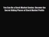Download You Can Be a Stock Market Genius: Uncover the Secret Hiding Places of Stock Market