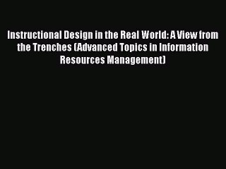 [Read book] Instructional Design in the Real World: A View from the Trenches (Advanced Topics