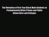 [PDF] The Retention of First Year Black Male Students at Predominately White Private and Public